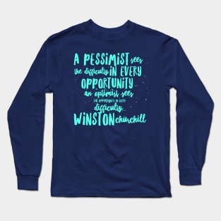 A Pessimist sees the difficulty in every opportunity, an optimist sees the opportunity in every Long Sleeve T-Shirt